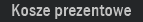 Kosze prezentowe 